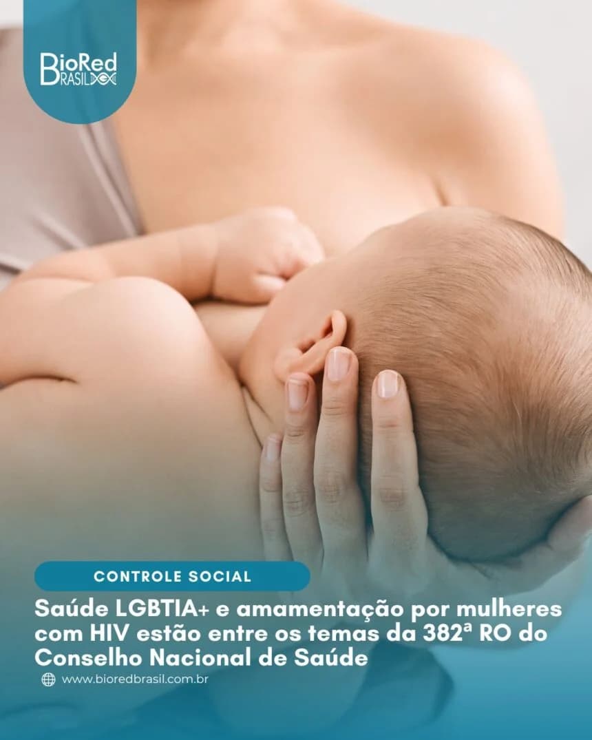 Biored Brasil: Saúde LGBTQIA+ e amamentação por mulheres com HIV estão entre os temas da 382ª RO do CNS - Agência Aids